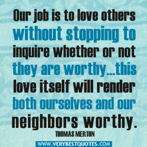 ... this love itself will render both ourselves and our neighbors worthy