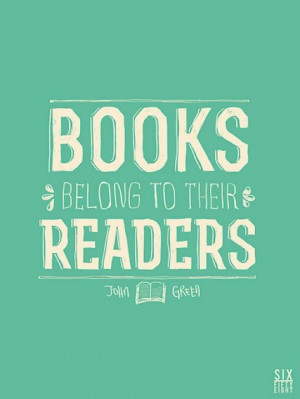 quote by John Green . Beautifully visualized quote: “Books belong ...
