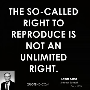 The so-called right to reproduce is not an unlimited right.