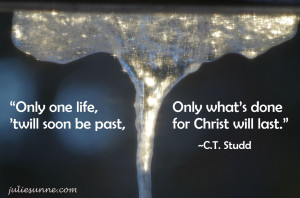 Only one life, ’twill soon be past, Only what’s done for Christ ...