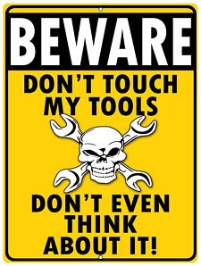DON'T TOUCH MY TOOLS Warning Sign danger funny dad