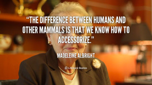 ... humans and other mammals is that we know how to accessorize