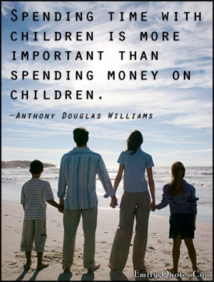 ... time, children, important, money, parenting, Anthony Douglas Williams