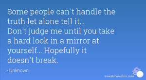 ... take a hard look in a mirror at yourself... Hopefully it doesn't break