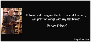 If dreams of flying are the last hope of freedom, I will pray for ...