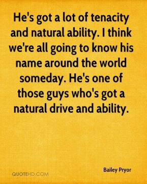Bailey Pryor - He's got a lot of tenacity and natural ability. I think ...