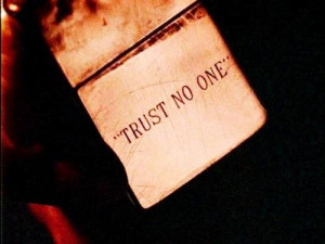 Trust No One. Everyone lies and everyone pretends. Only rely on ...