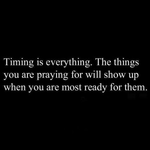 Timing is everything.