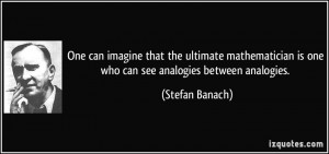 quote-one-can-imagine-that-the-ultimate-mathematician-is-one-who-can ...