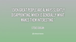 Even great people are always slightly disappointing, which is ...
