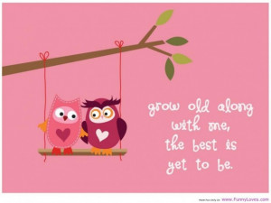 Funny quotes grow old along with one the best is yet to be funny love ...