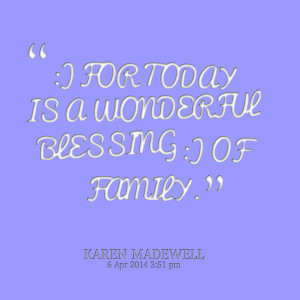 for today is a wonderful blessing of family