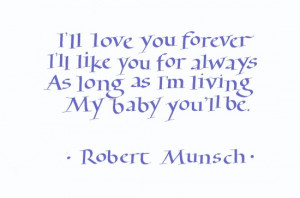 This quote is taken from the wonderful book Love You Forever by ...