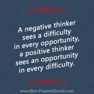 negative thinker sees a difficulty in every opportunity, a positive ...