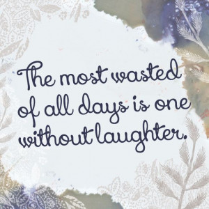 most wasted of all days is one without laughter 39 quote Quotes By E