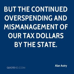 Alan Autry - but the continued overspending and mismanagement of our ...