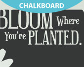 Bloom Quote. Use the freedom of chalkboard to express your thoughts ...