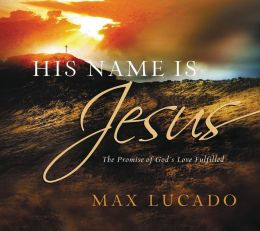 His Name is Jesus: The Promise of God's Love Fulfilled