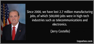 , we have lost 2.7 million manufacturing jobs, of which 500,000 jobs ...