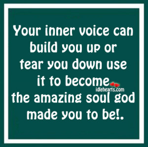 Your Inner Voice Can Build You Up Or Tear You Down Use…..