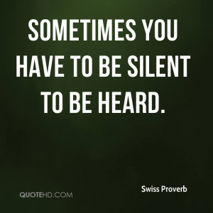 Sometimes you have to be silent to be heard.