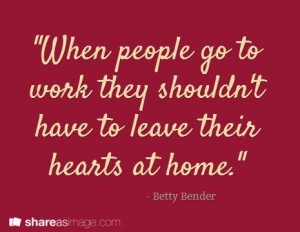 ... they shouldn't have to leave their hearts at home.