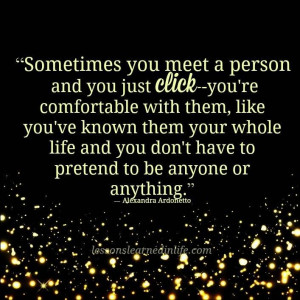 Sometimes you meet a person and you just click..