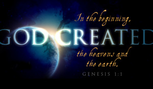 Gen 1:1 In the beginning God created the heaven and the earth.