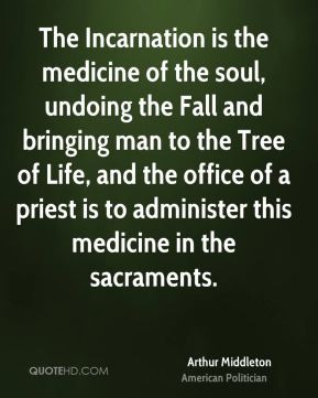 The Incarnation is the medicine of the soul, undoing the Fall and ...