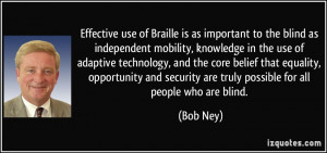 use of Braille is as important to the blind as independent mobility ...