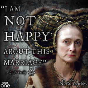 am not happy about this marriage - Lady Cecily #TheWhiteQueen