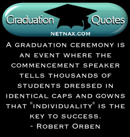 Be yourself. Another good category for graduation quotes are those ...
