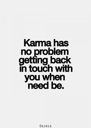 best love quotes- karma has no problem getting back in touch with you
