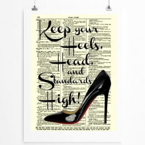 Keep Your Heels, Head and Standards High, Inspirational Art Print ...