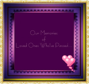 Memories Of Loved Ones Passed Quotes Our memories of loved ones