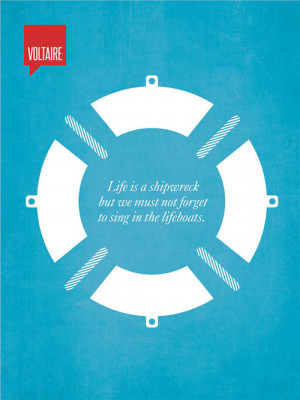 Life is a Shipwreck, but we must not forget to sing in the lifeboats ...