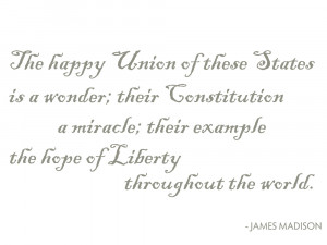This quote from James Madison is particularly relevant today.