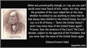 Nolan was proved guilty enough, as I say; yet you and I would never ...