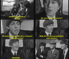 Quote from The Beatles movie A Hard Day's Night. Look at Paul and John ...