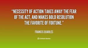 Necessity Of Action Takes Away The Fear Of The Act - Action Quote
