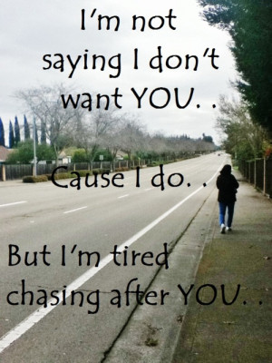 tired chasing after you