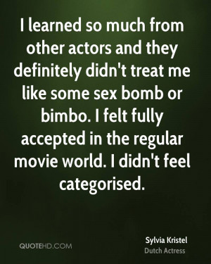 ... fully accepted in the regular movie world. I didn't feel categorised