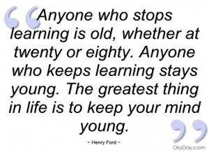 anyone who stops learning is old henry ford