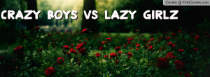 Crazy Boys VS Lazy Girlz Profile Facebook Covers
