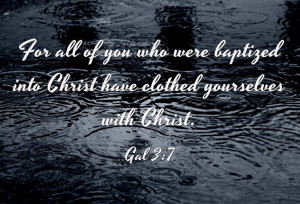 Galatians 3:7 “ For all of you who were baptized into Christ have ...