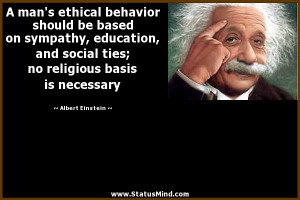 man's ethical behavior should be based on sympathy, education, and ...
