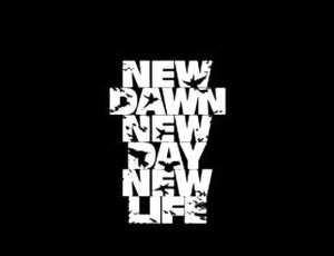 New Dawn New Day New Life