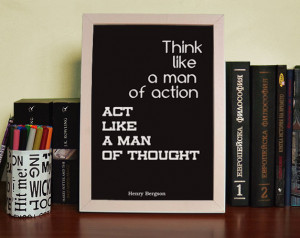 think like a man of action act like a man of thought henry bergson ...
