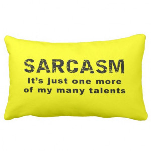 Sarcasm - Funny Sayings and Quotes Pillows
