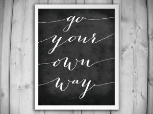 Go Your Own Way Art Print - Inspirational Quote Wall Decor ...